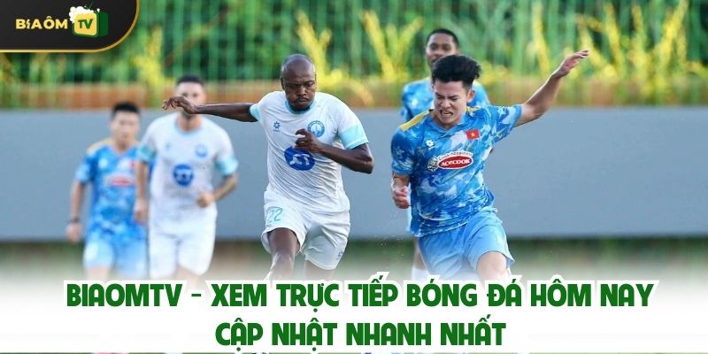 Biaomtv – Cập Nhật Trực Tiếp Các Trận Bóng Đá Mới Nhất