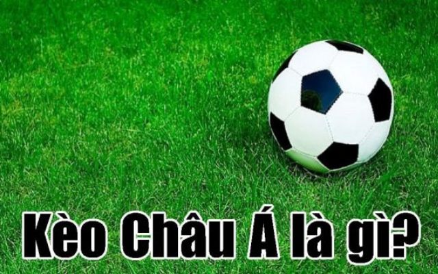 Kèo Châu Á Là Gì? Cách Chơi Kèo Châu Á